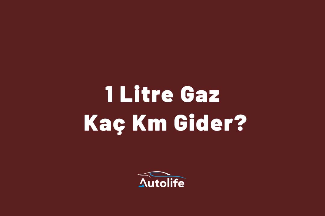 1 Litre Gaz Kaç Km Gider?