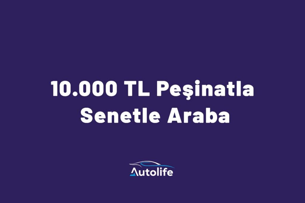 10.000 TL Peşinatla Senetle Araba