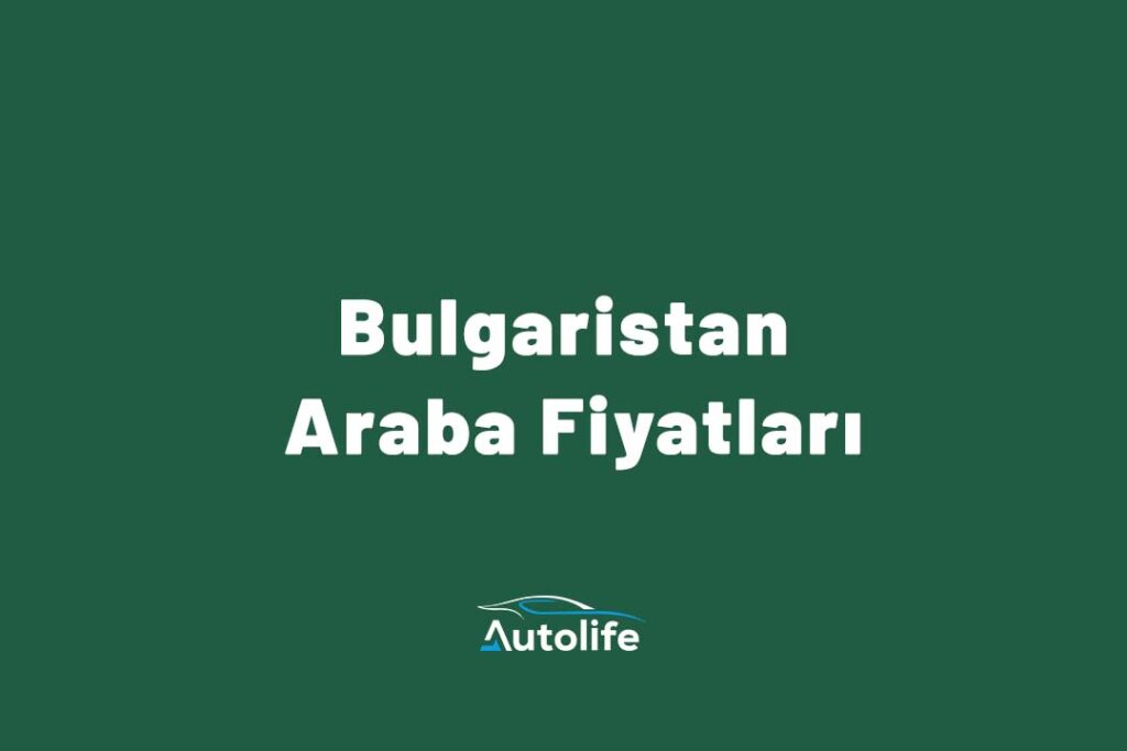 Bulgaristan Araba Fiyatları