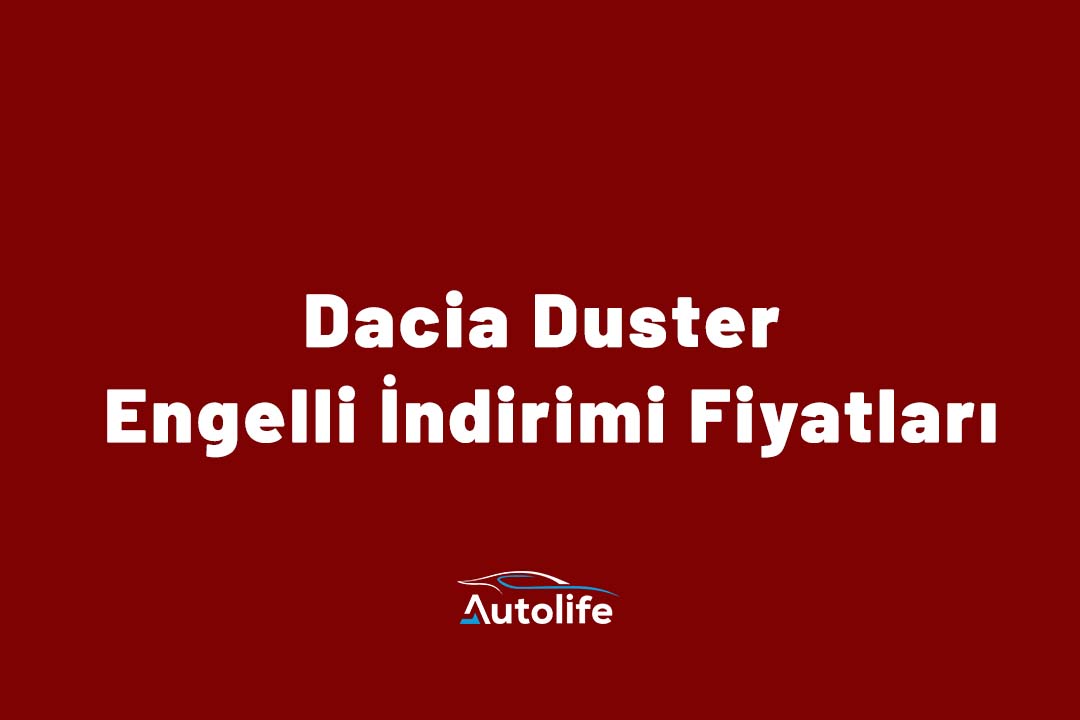 Dacia Duster Engelli İndirimi Fiyatları