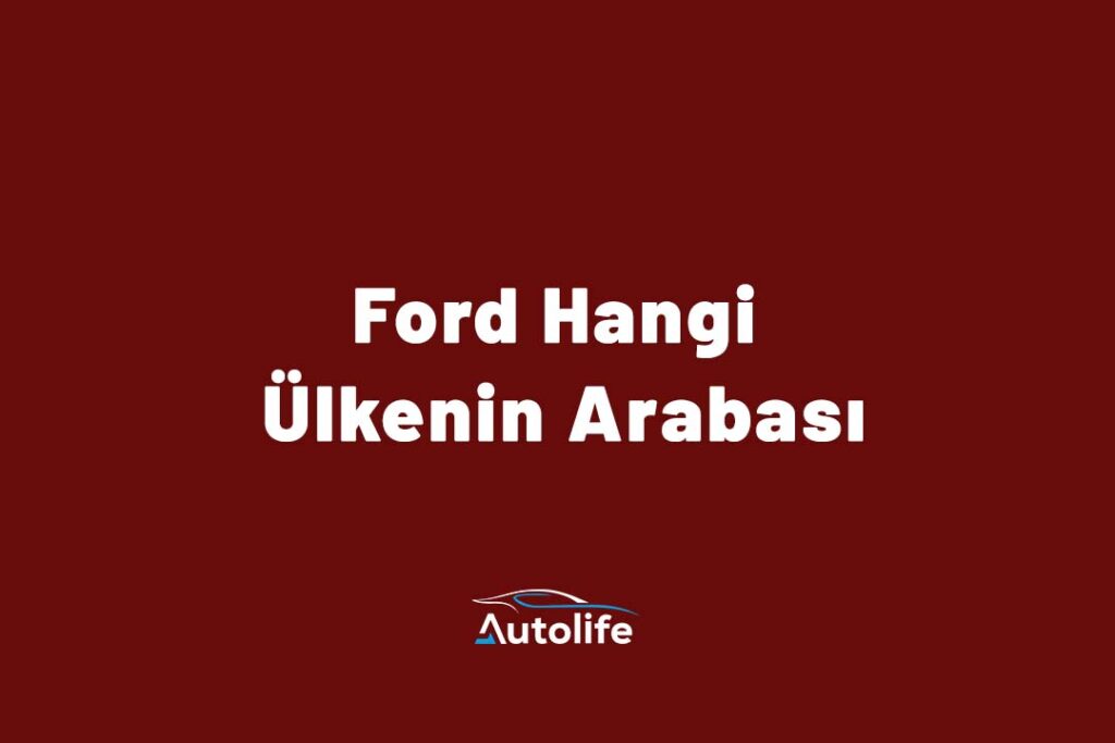 Ford Hangi Ülkenin Arabası