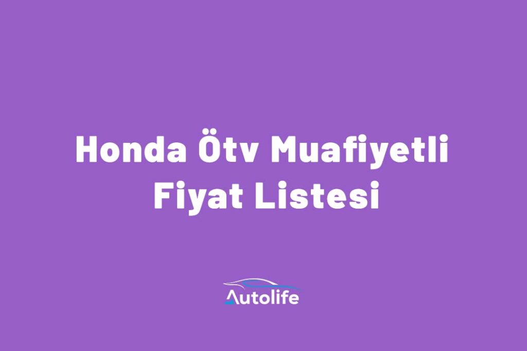 Honda Ötv Muafiyetli Fiyat Listesi