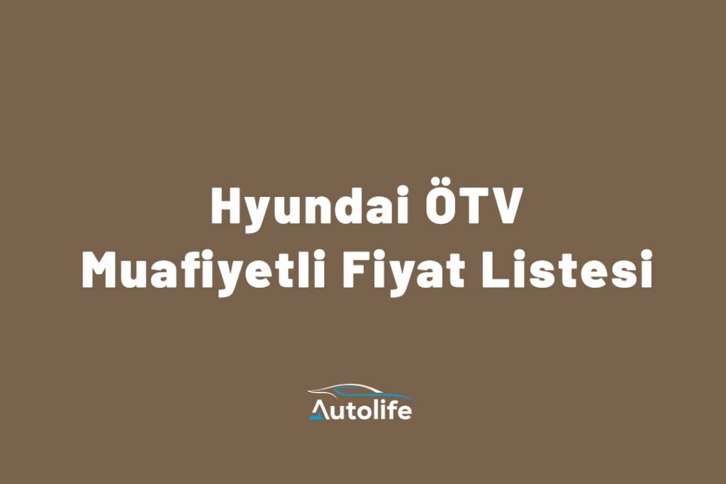 Hyundai ÖTV Muafiyetli Fiyat Listesi