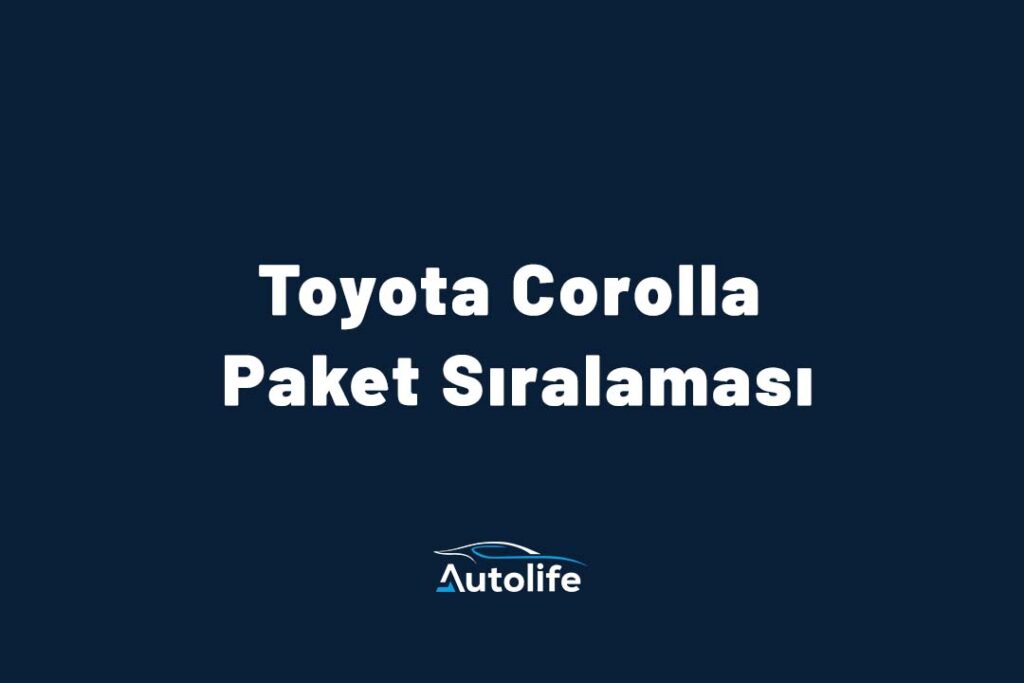 Toyota Corolla Paket Sıralaması